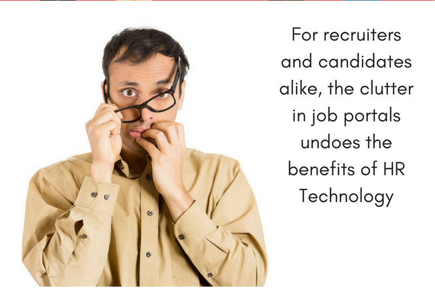 For Recruiters and Candidates Alike the Clutter in Job Portals Undoes the Benefits of HR Technology